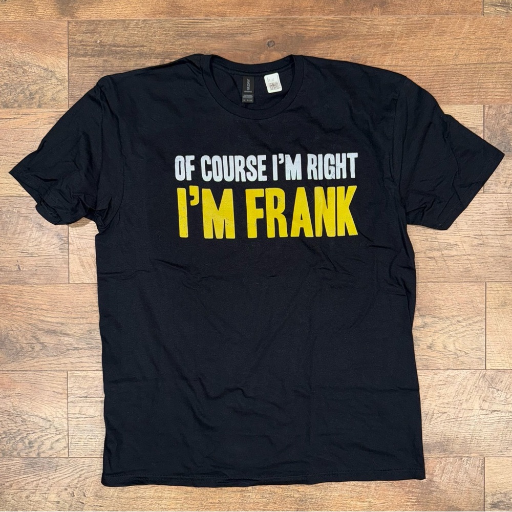 NEW Men’s Black ‘Of Course I’m Right I’m Frank’ T-Shirt